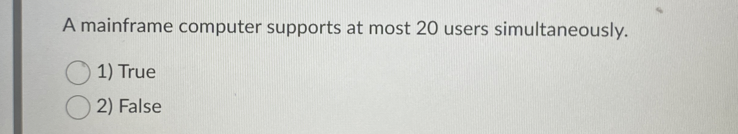 A mainframe computer supports at most 2 0 users