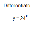 Differentiate. y = 2 4 x