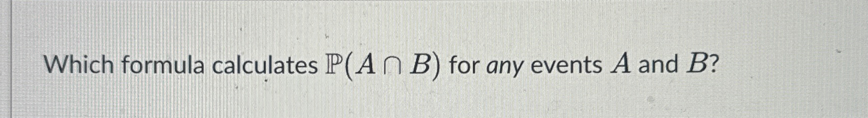 Which formula calculates P ( A B ) for any events