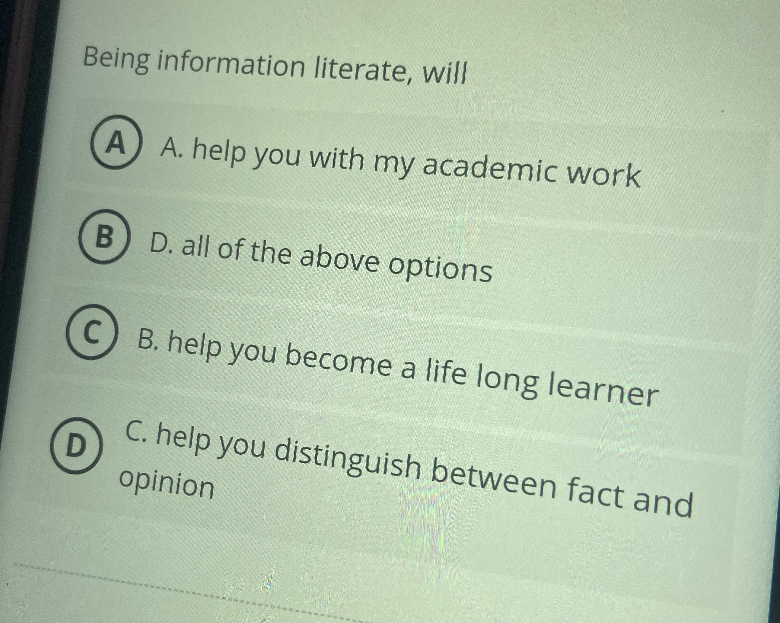 Being information literate, will A . help you