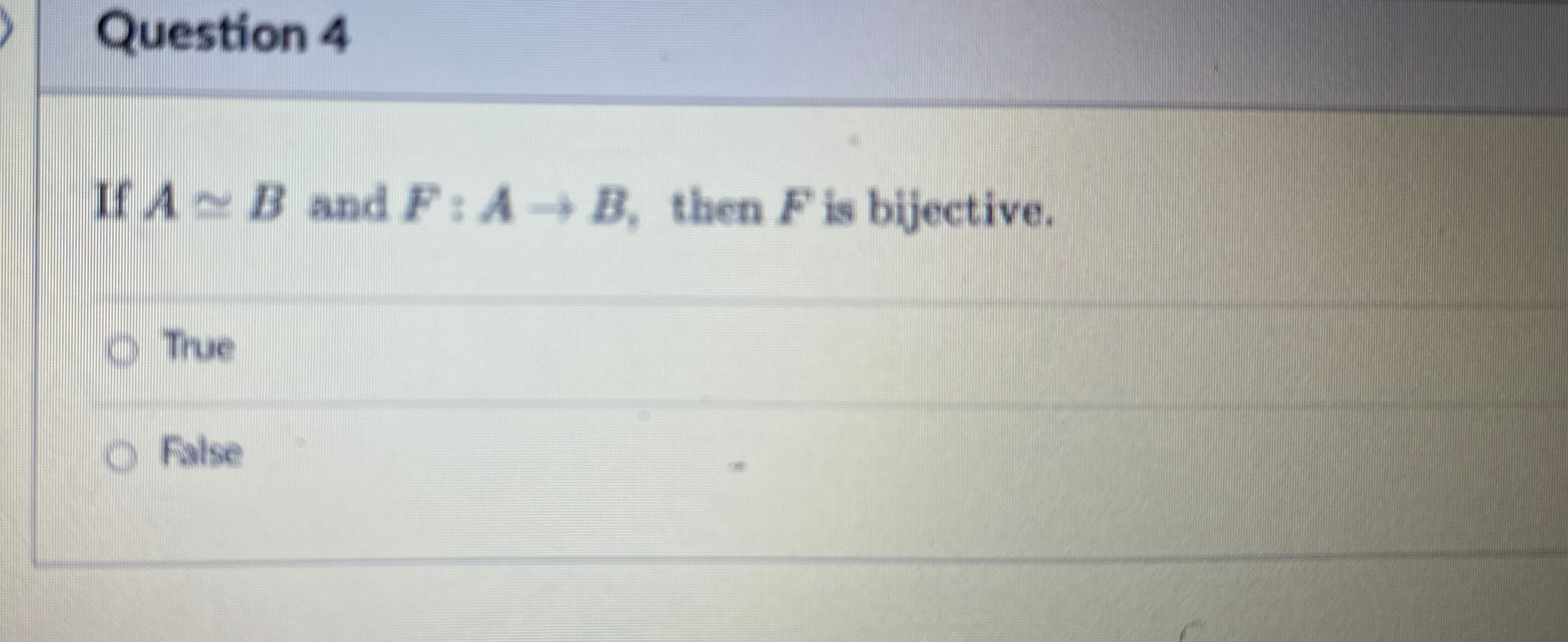 Question 4 If A B and F : A B , then F is