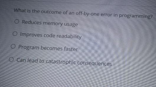 What is the outcome of an off - by - one error in
