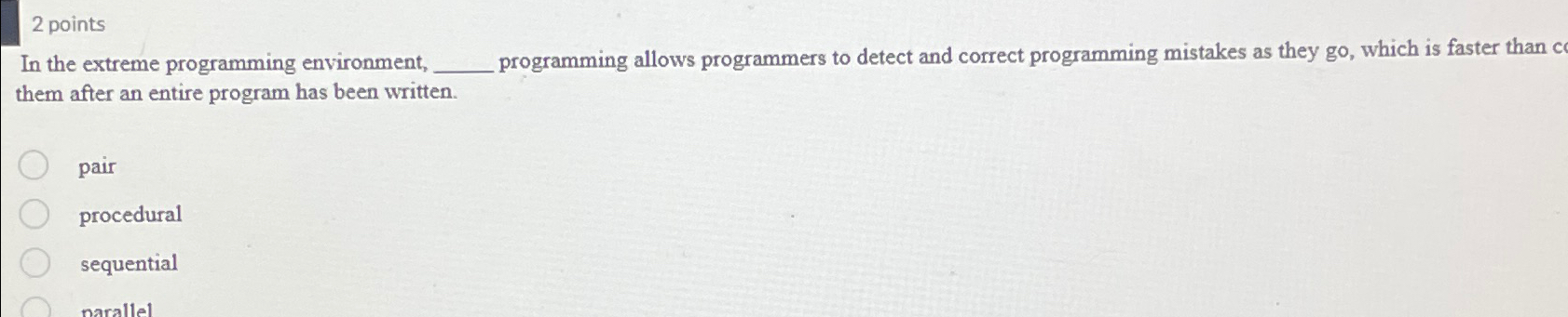 2 points In the extreme programming environment,