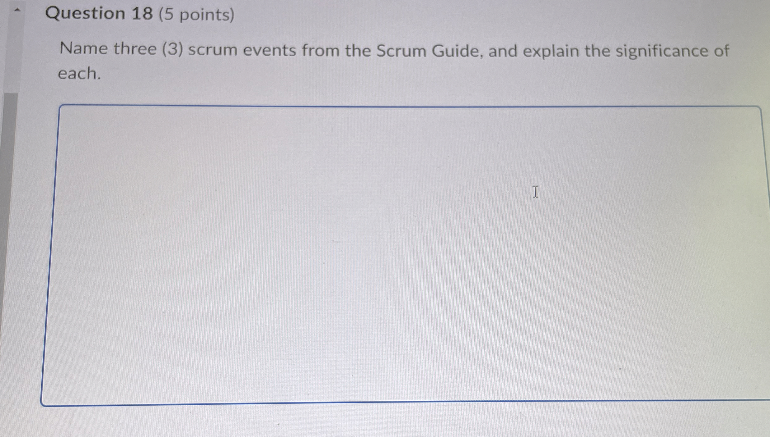 Question 1 8 ( 5 points ) Name three ( 3 ) scrum