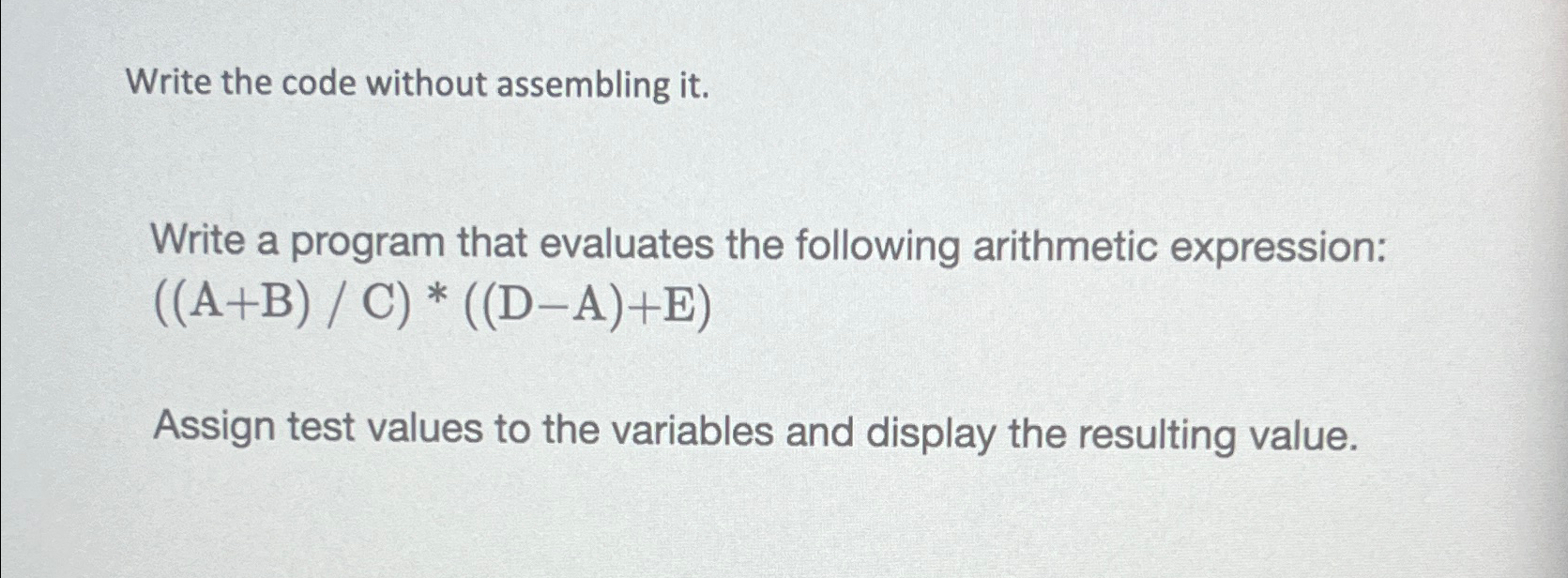 Write the code without assembling it . Write a