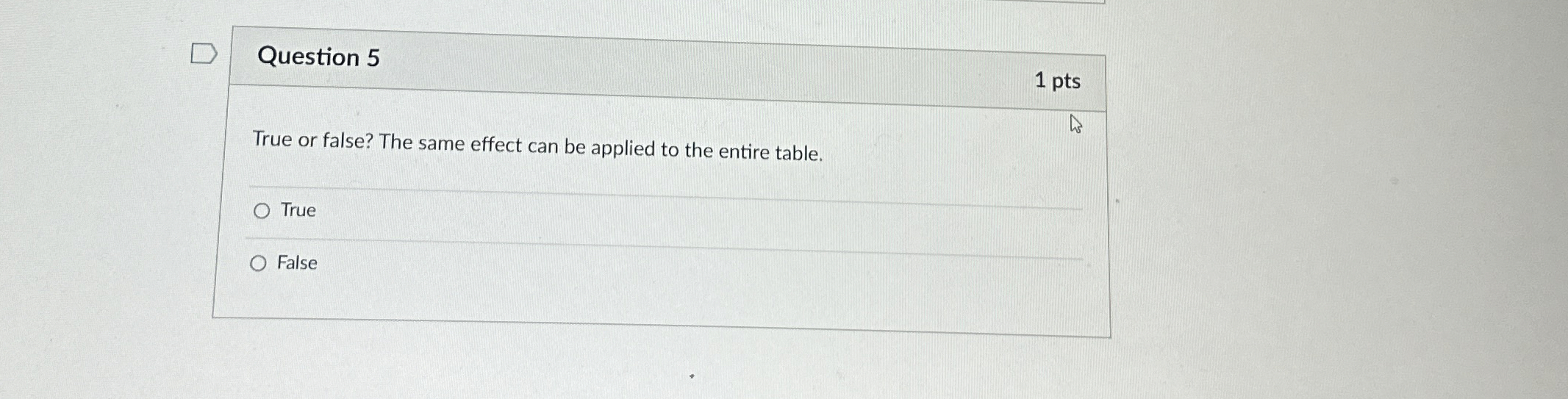 Question 5 1 pts True or false? The same effect