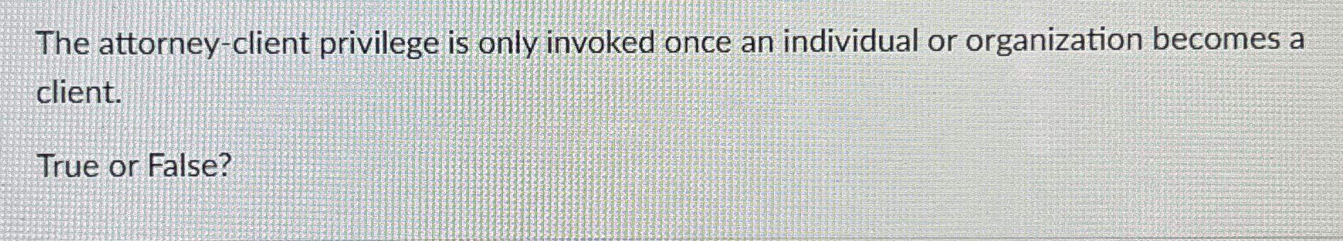 The attorney - client privilege is only invoked