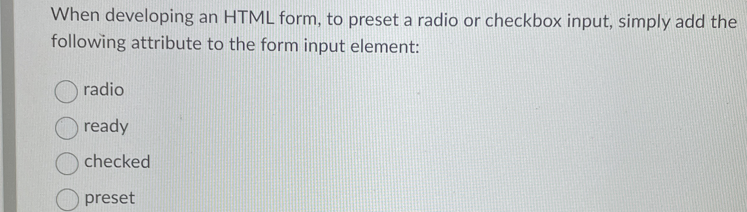 When developing an HTML form, to preset a radio