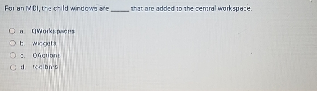 For an MDI, the child windows are q , that are