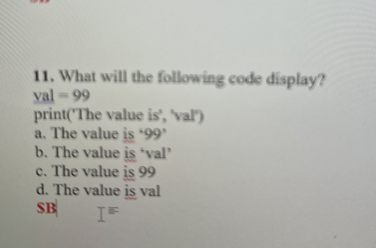 What will the following code display? yal = 9 9