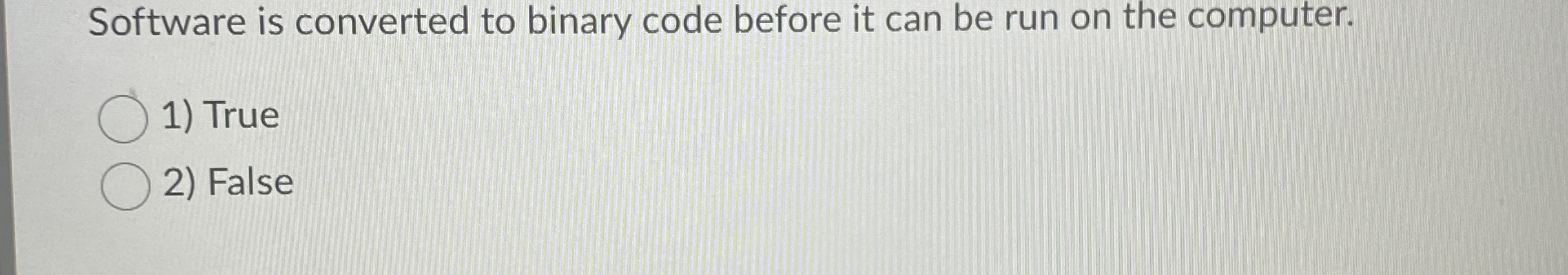Software is converted to binary code before it