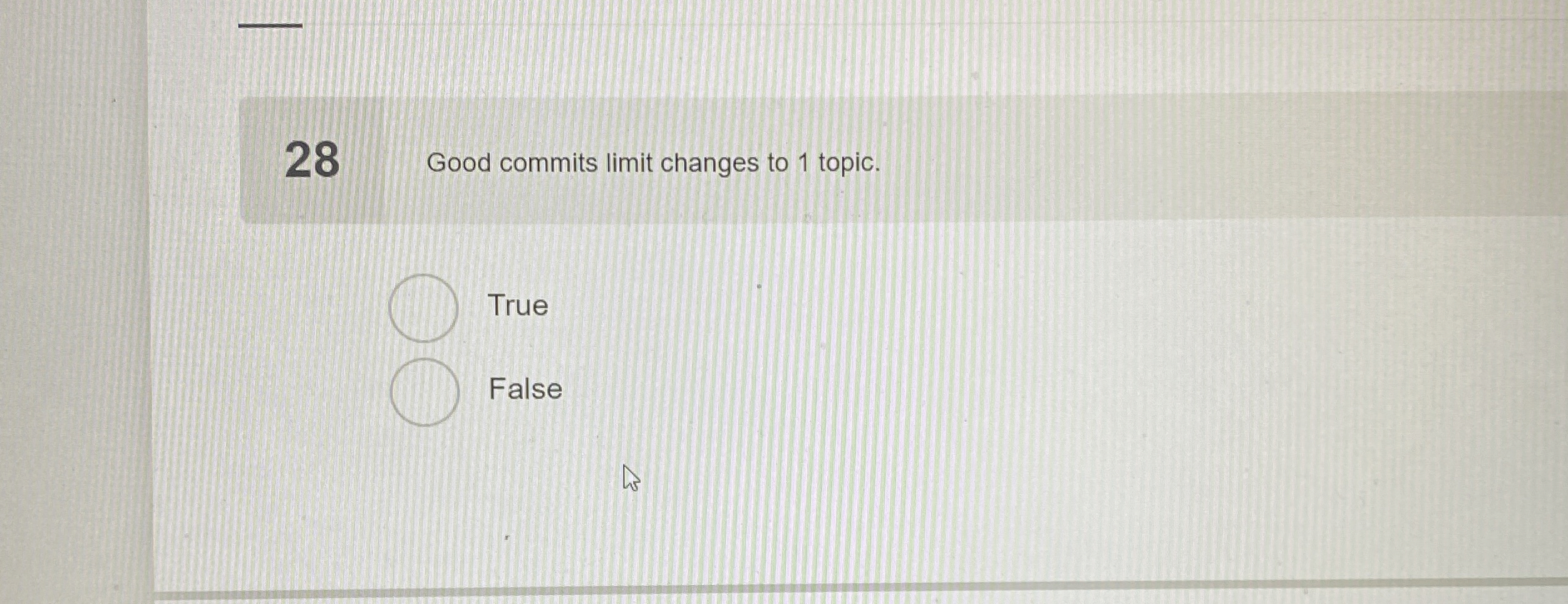 2 8 Good commits limit changes to 1 topic. True