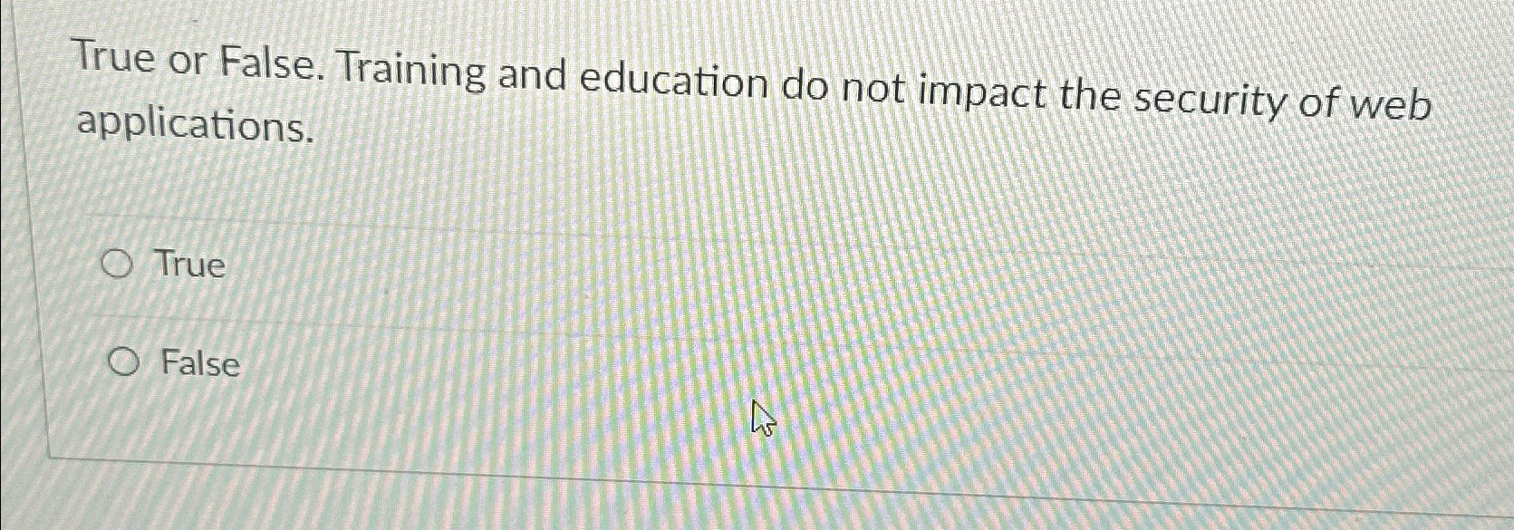 True or False. Training and education do not