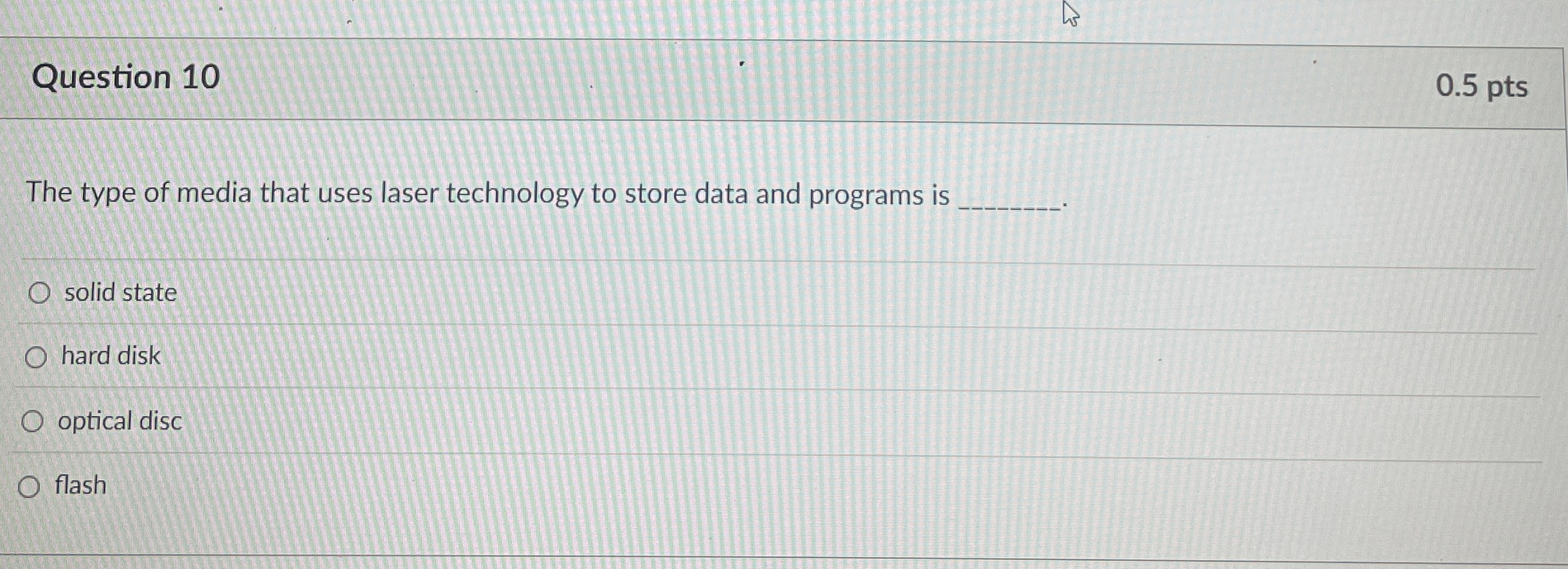 Question 1 0 0 . 5 pts The type of media that