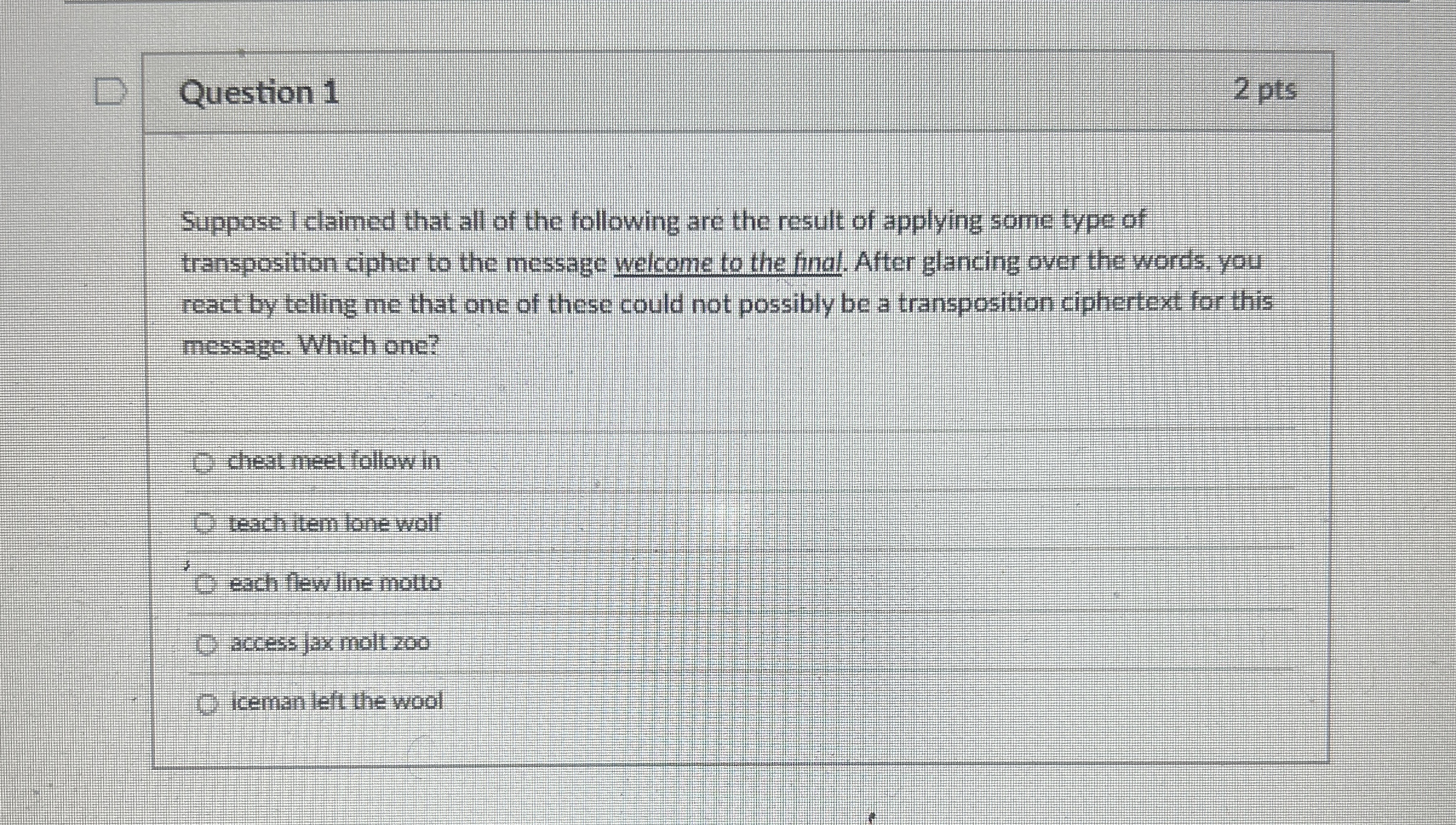 Question 1 2 pts Suppose I claimed that all of