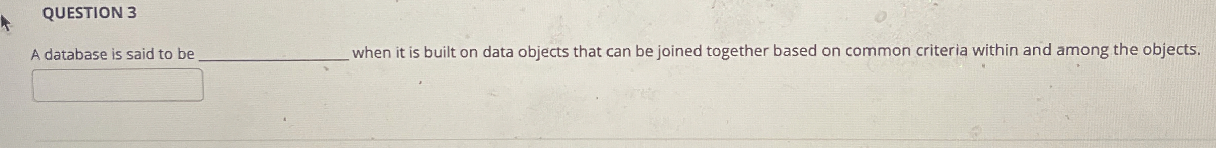 QUESTION 3 A database is said to be q , when it