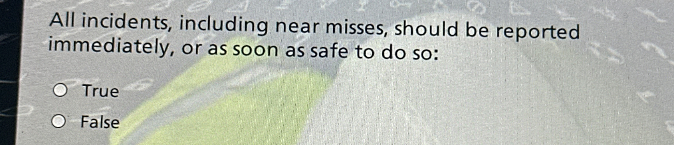 All incidents, including near misses, should be