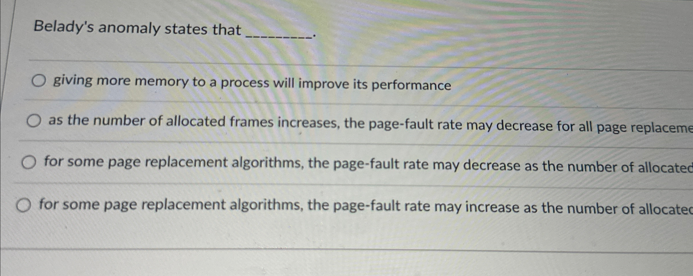 Belady's anomaly states that giving more memory