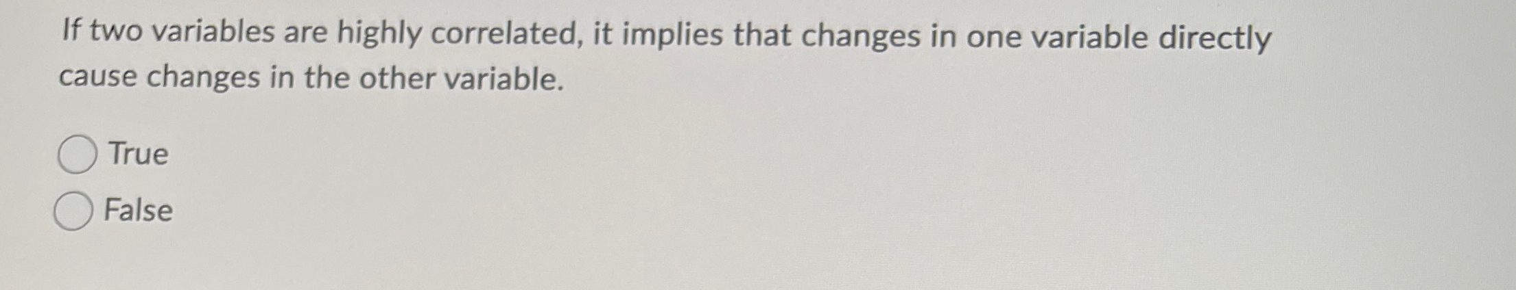If two variables are highly correlated, it