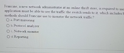 Francine, a new network administrator at an