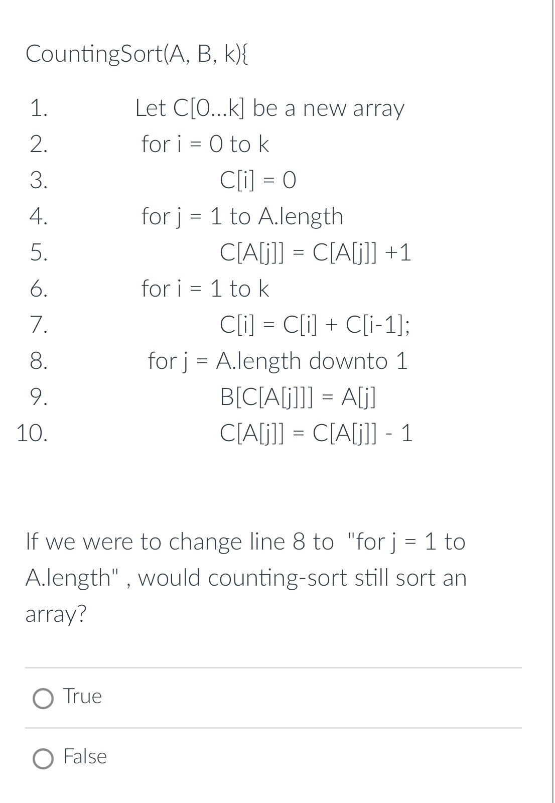 CountingSort ( A , B , k ) { Let C [ 0 dotsK ] be