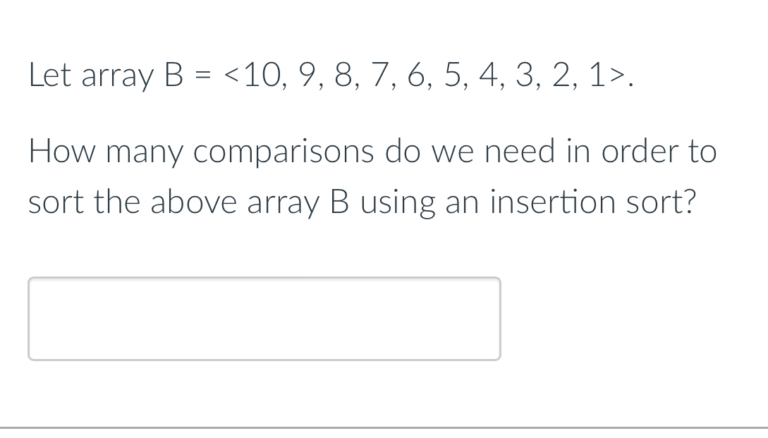 Let array B = < 1 0 , 9 , 8 , 7 , 6 , 5 , 4 , 3 ,