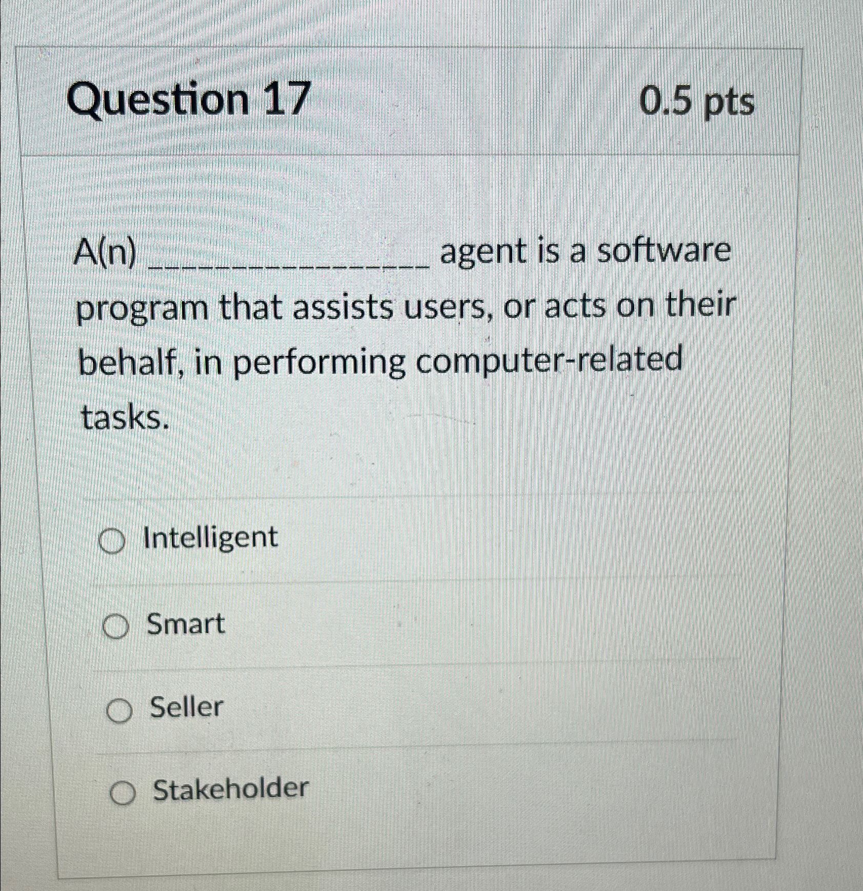 Question 1 7 0 . 5 p t s A ( n ) q , agent is a