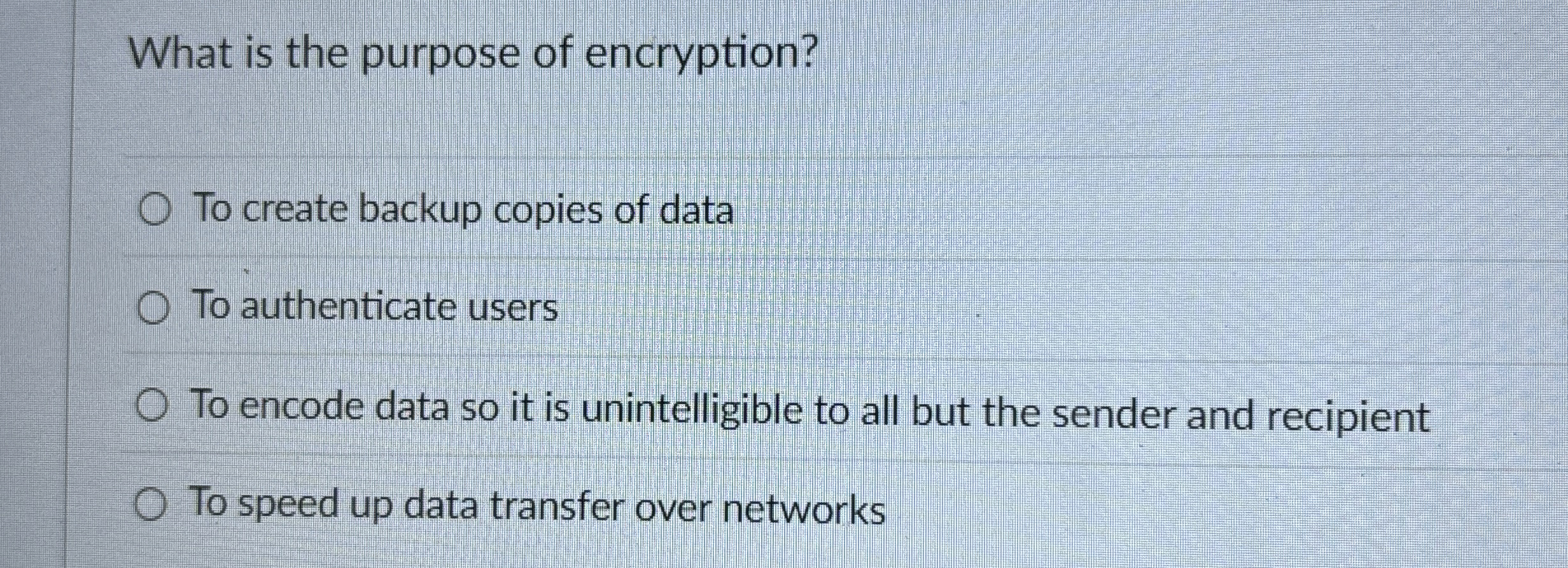 What is the purpose of encryption? To create