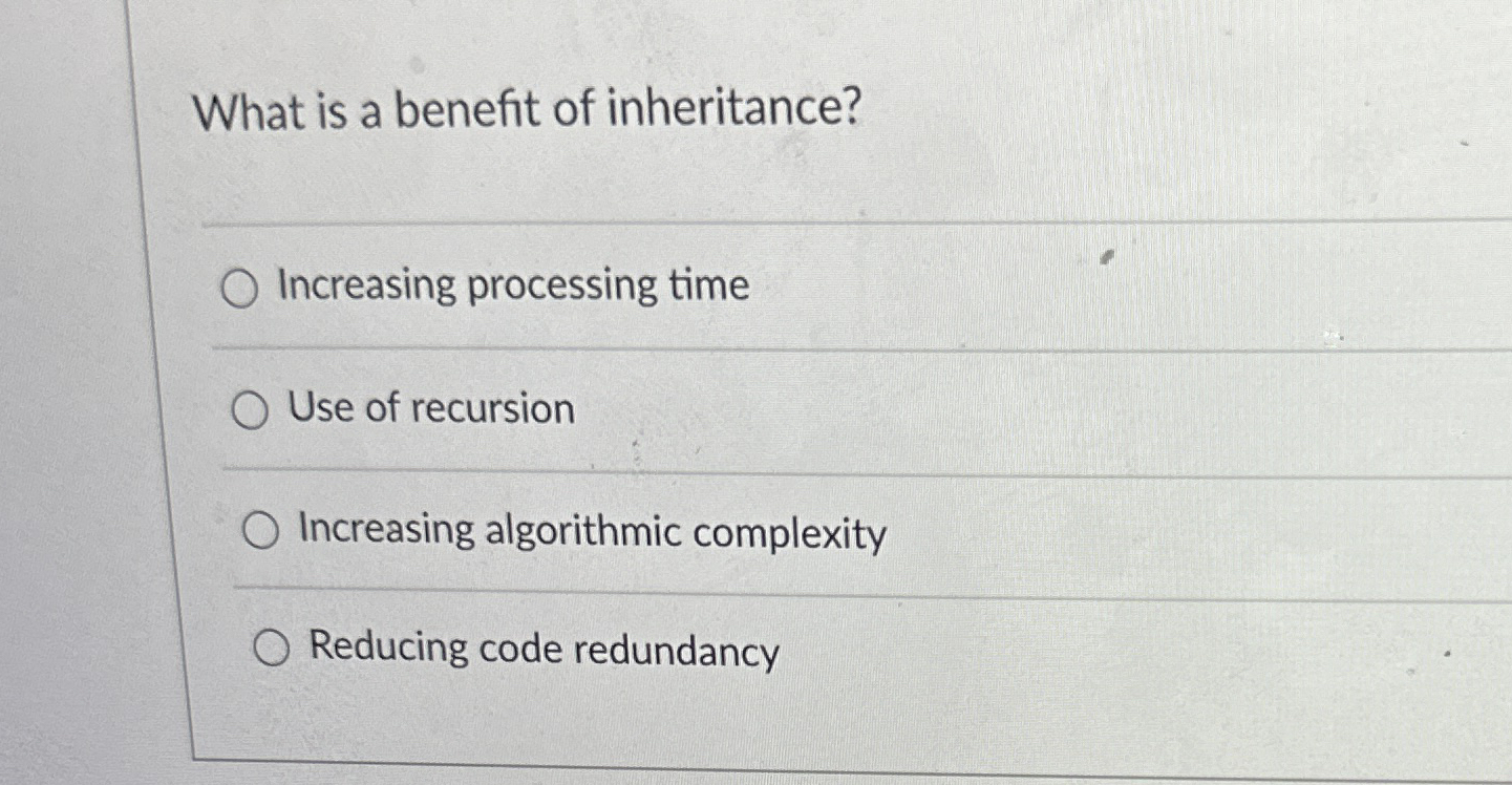 What is a benefit of inheritance? Increasing