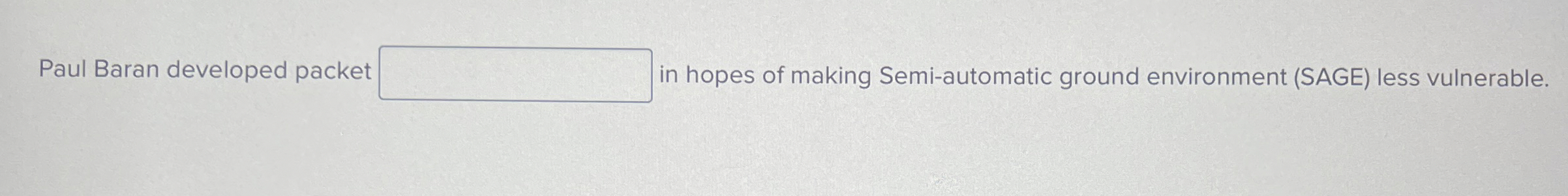 Paul Baran developed packet in hopes of making