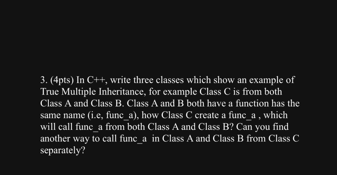 ( 4 pts ) In C + + , write three classes which