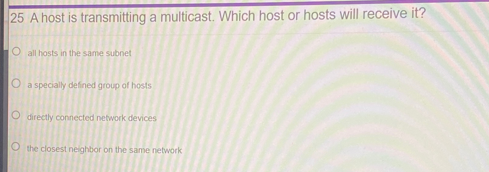 2 5 A host is transmitting a multicast. Which