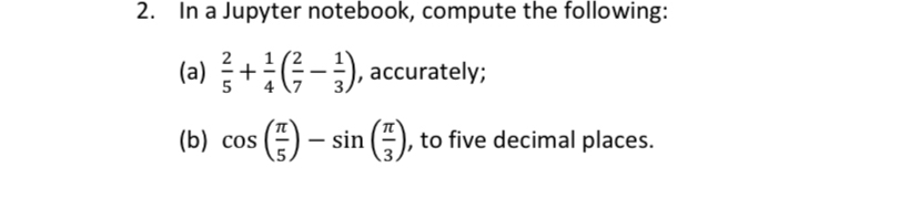 In a Jupyter notebook, compute the following: ( a