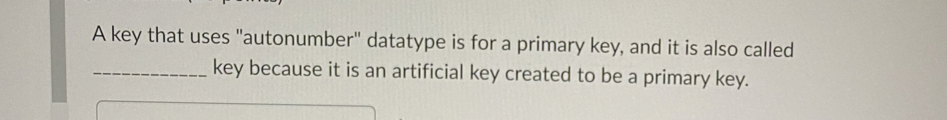 A key that uses "autonumber" datatype is for a