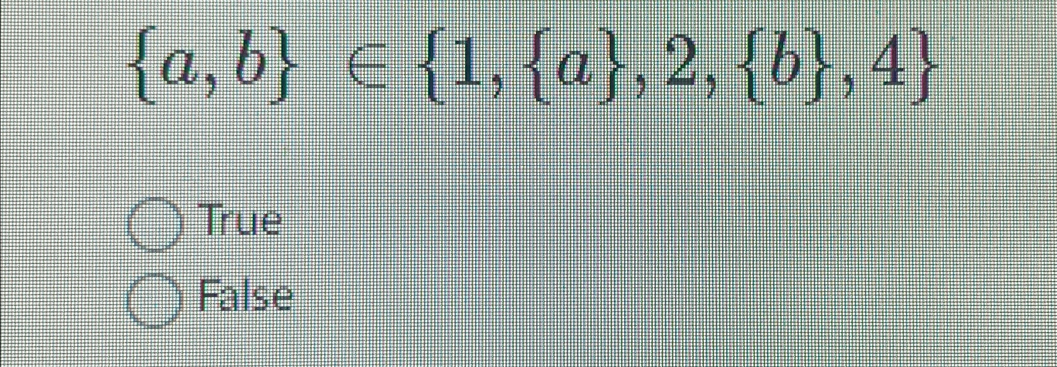 { a , b } i n { 1 , { a } , 2 , { b } , 4 } True