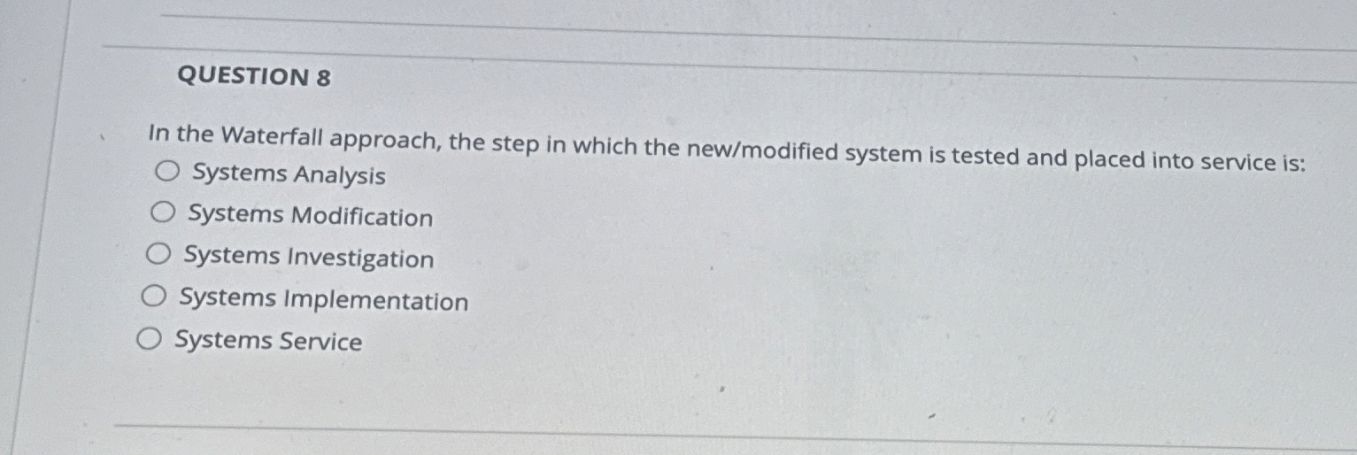 QUESTION 8 In the Waterfall approach, the step in