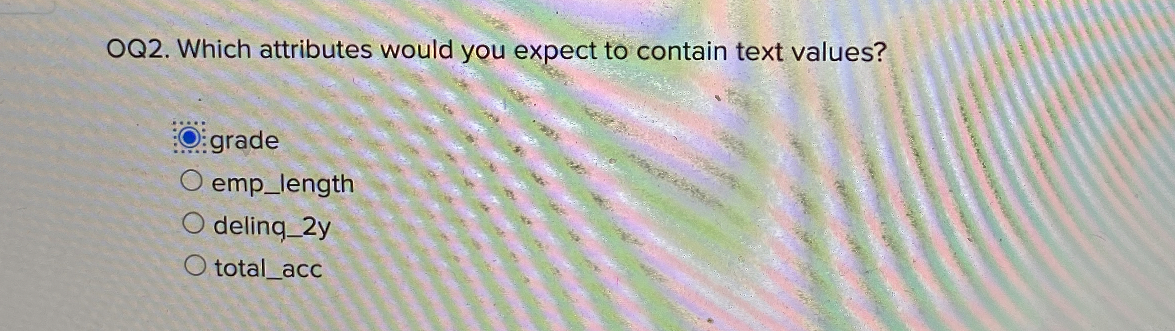 OQ 2 . Which attributes would you expect to