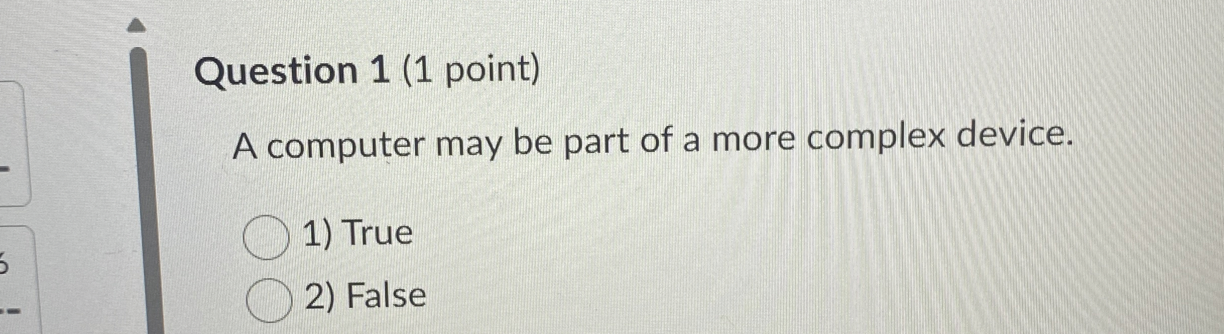 Question 1 ( 1 point ) A computer may be part of