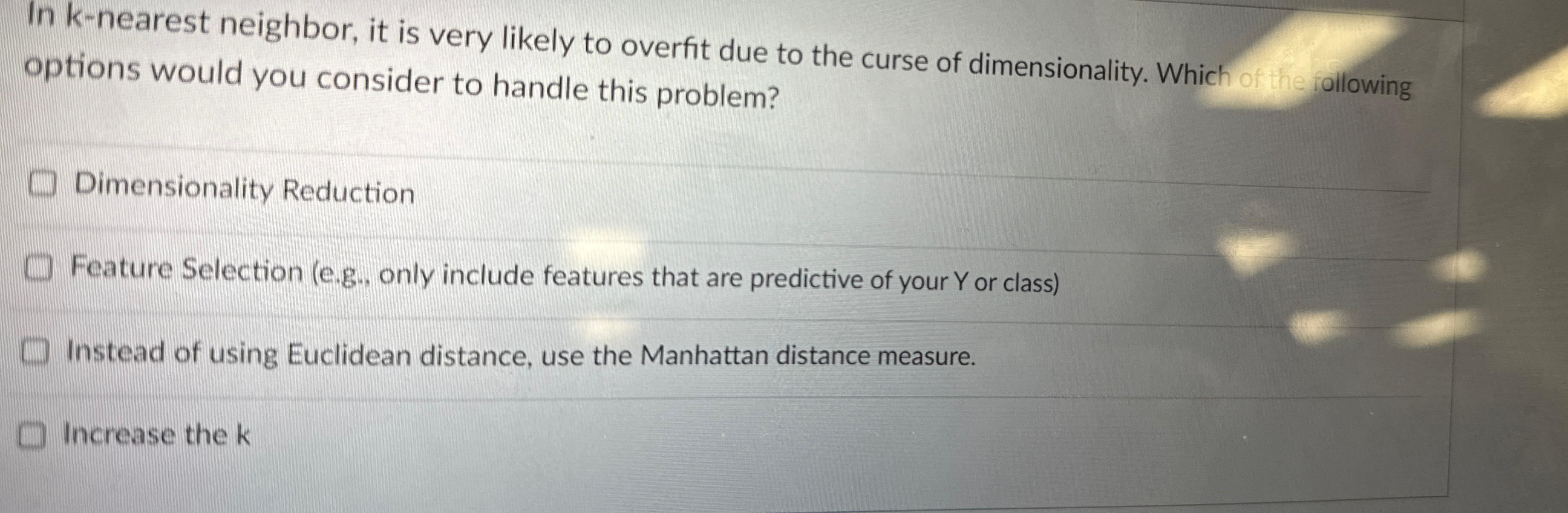 In k - nearest neighbor, it is very likely to