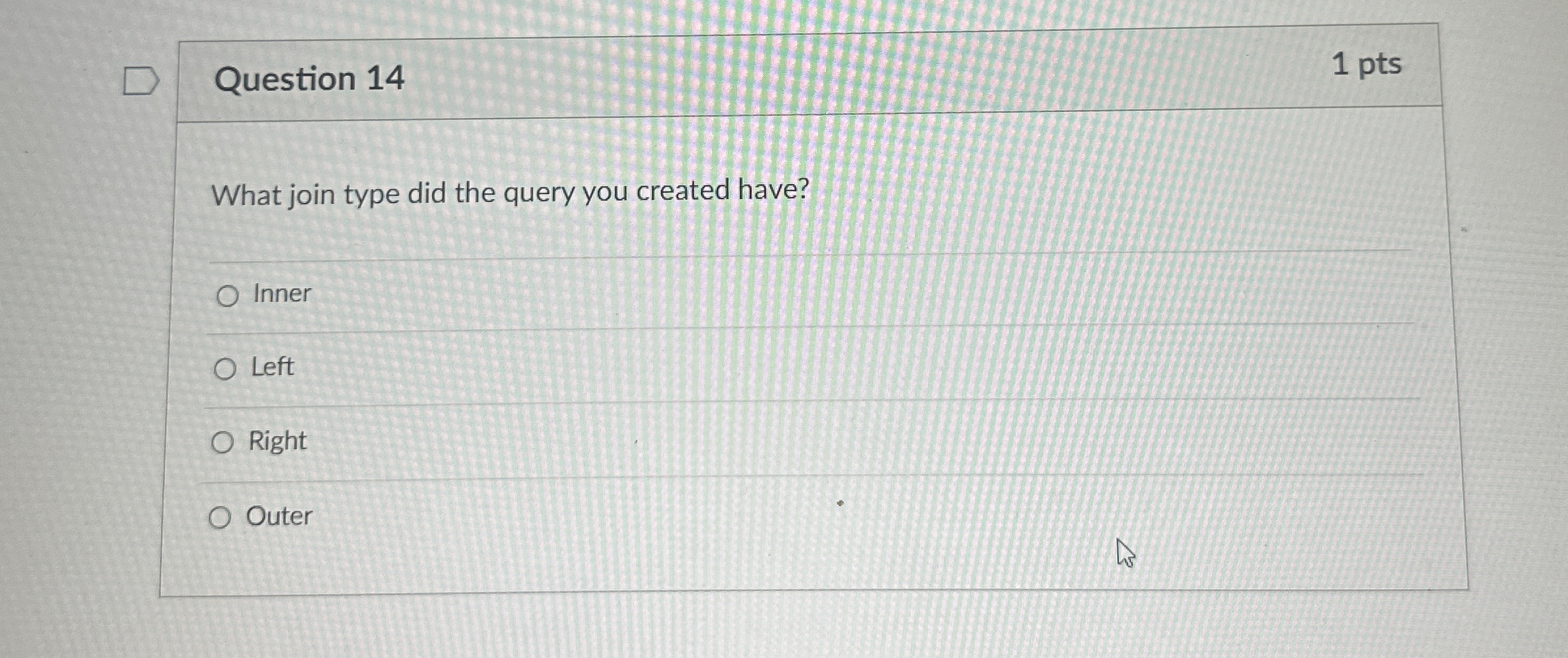Question 1 4 1 pts What join type did the query