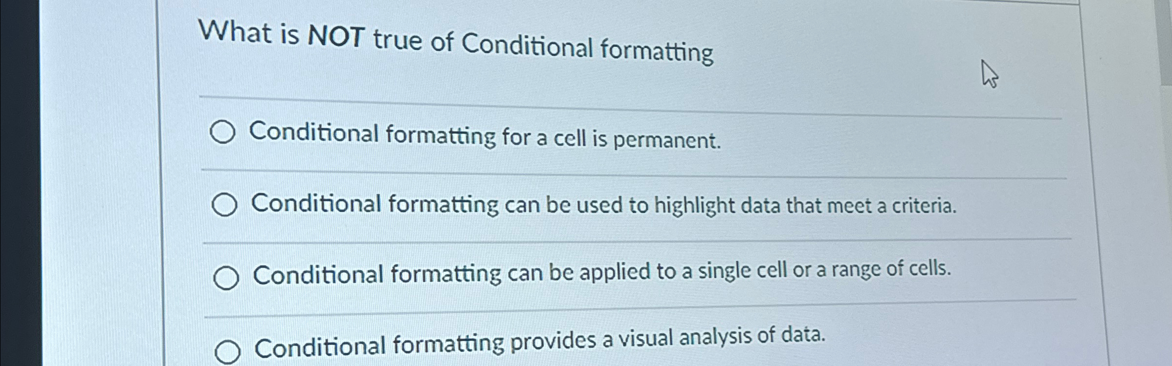 What is NOT true of Conditional formatting q ,