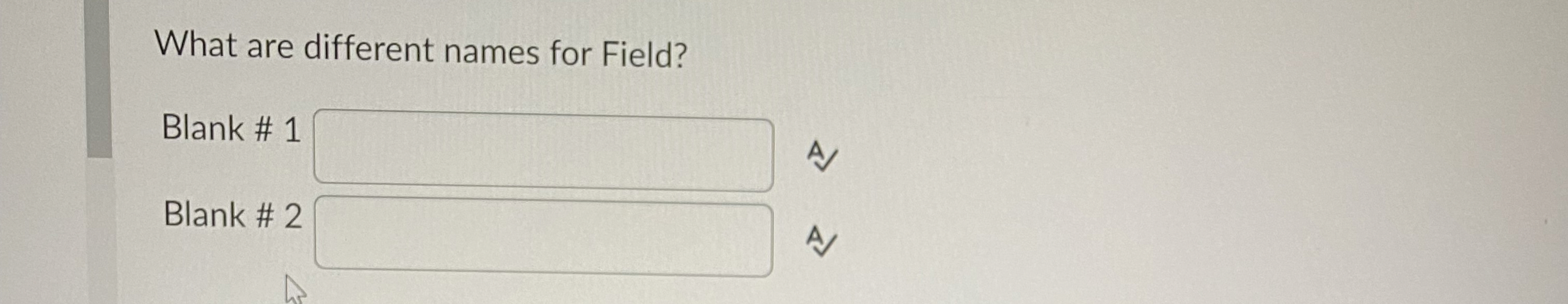 What are different names for Field? Blank # 1