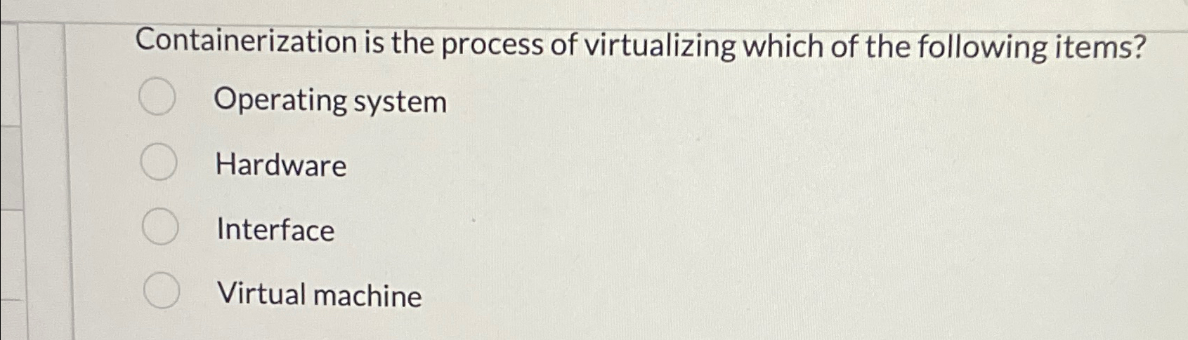 Containerization is the process of virtualizing