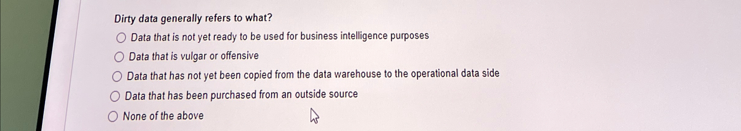Dirty data generally refers to what? Data that is