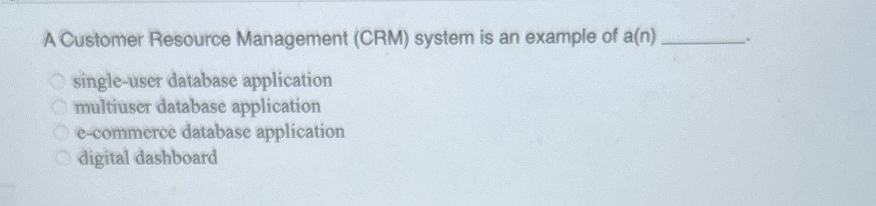 A Customer Resource Management ( CRM ) system is