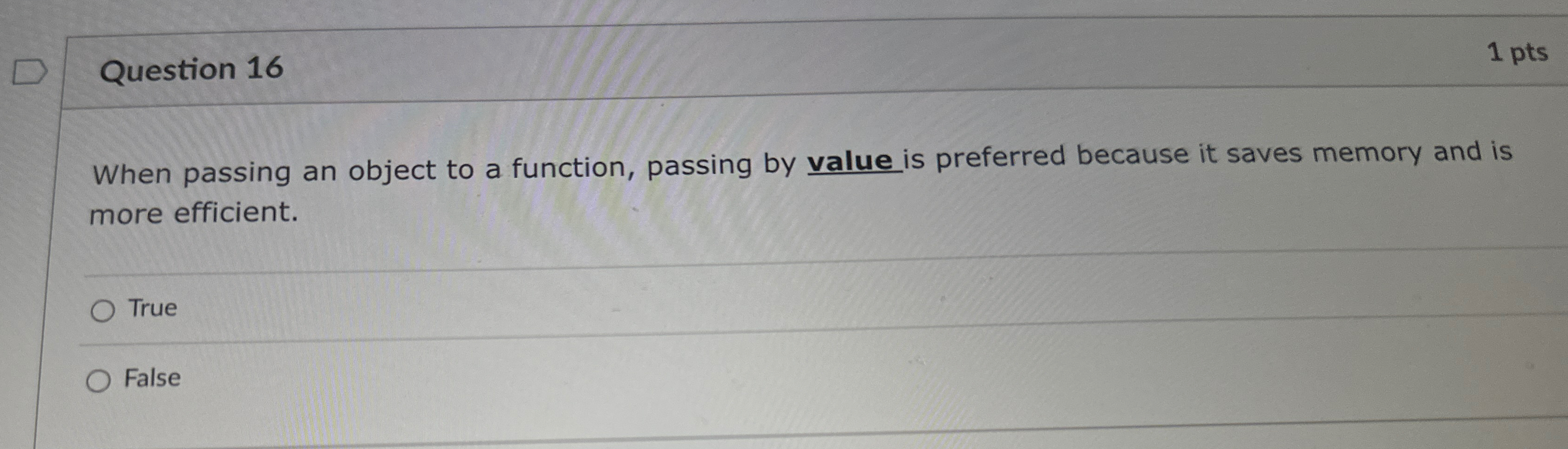 Question 1 6 1 pts When passing an object to a