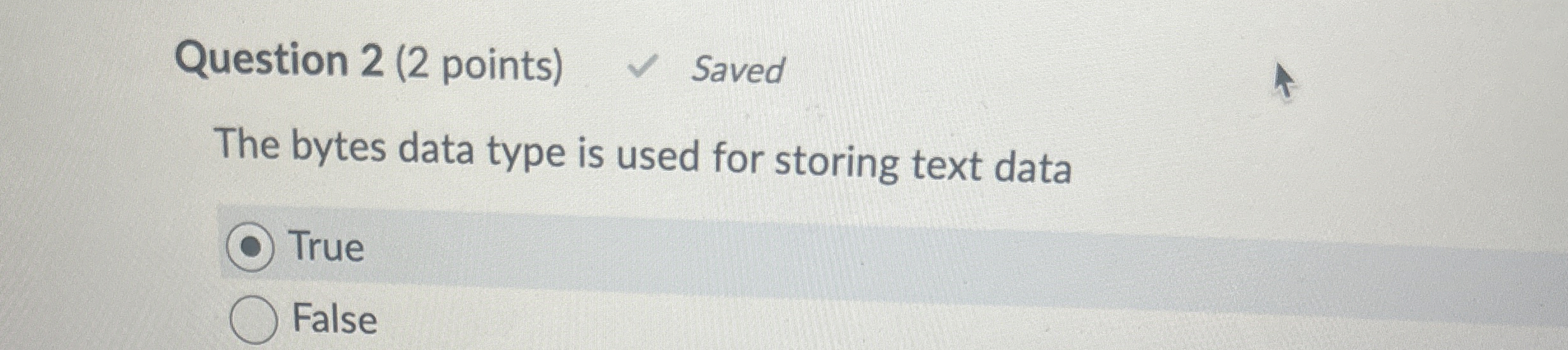 Question 2 ( 2 points ) Saved The bytes data type