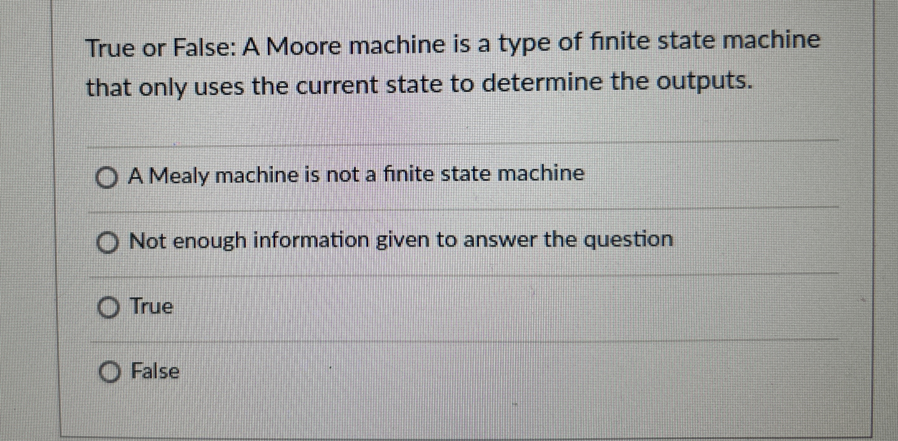 True or False: A Moore machine is a type of