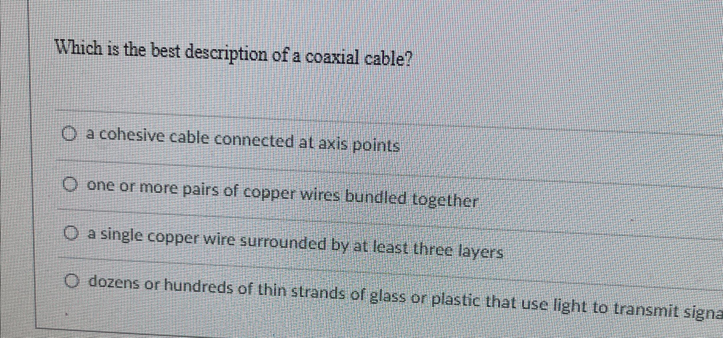Which is the best description of a coaxial cable?