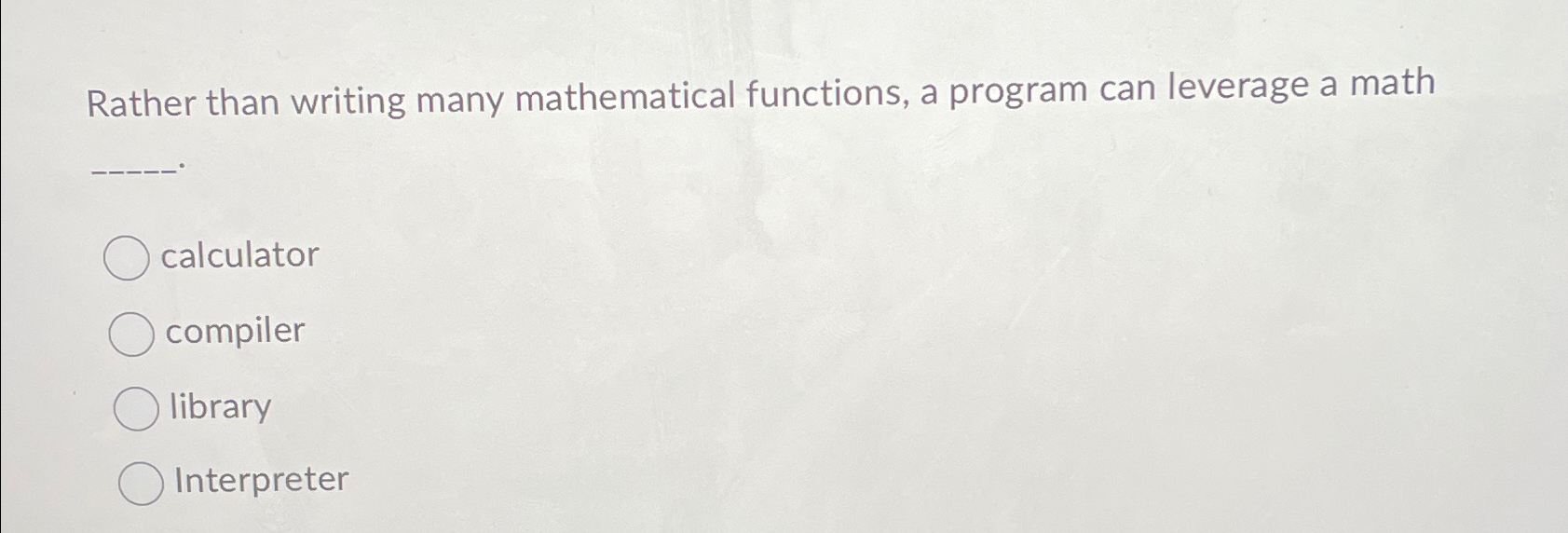 Rather than writing many mathematical functions,